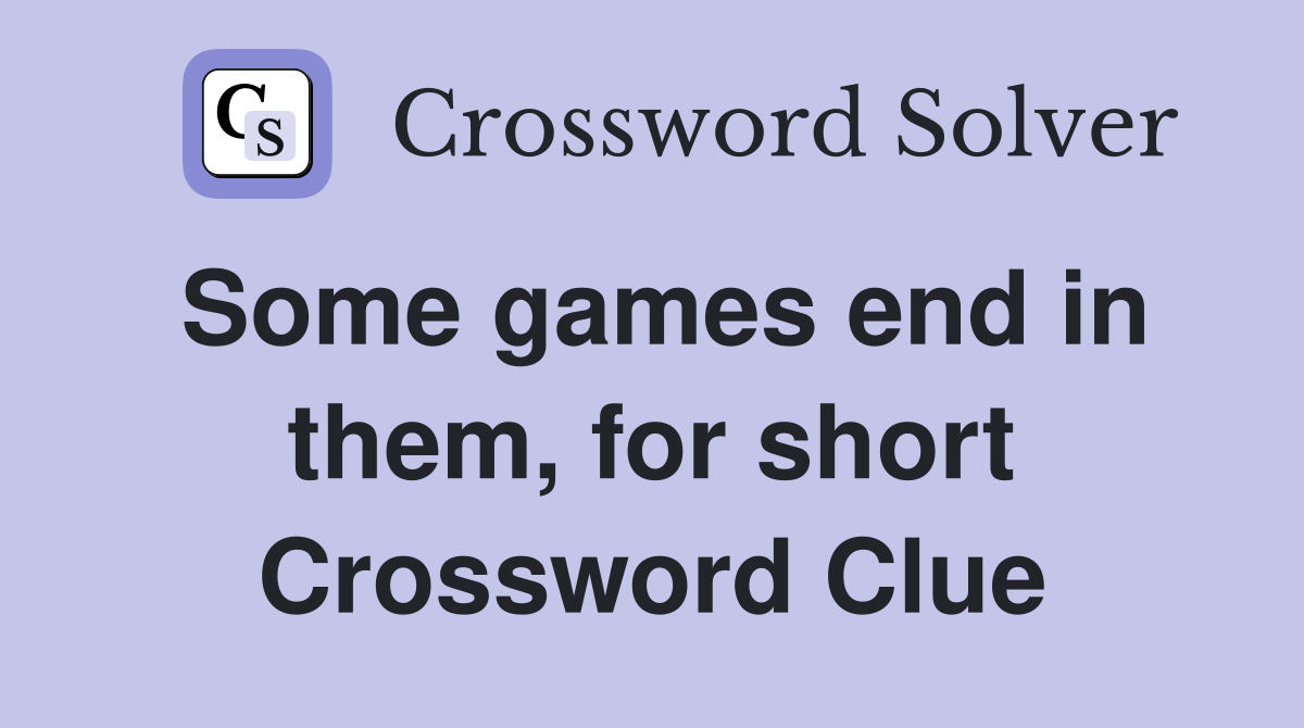 Some games end in them, for short Crossword Clue