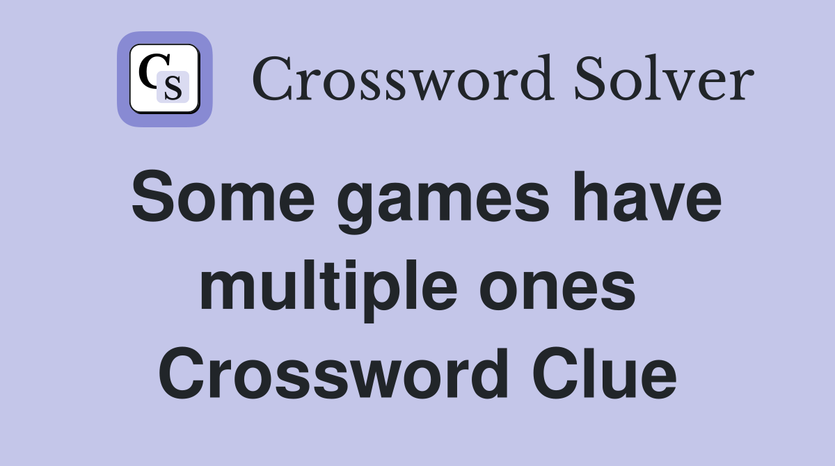 Some games have multiple ones Crossword Clue