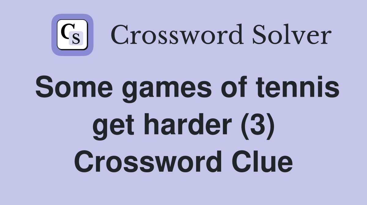Some games of tennis get harder (3) Crossword Clue