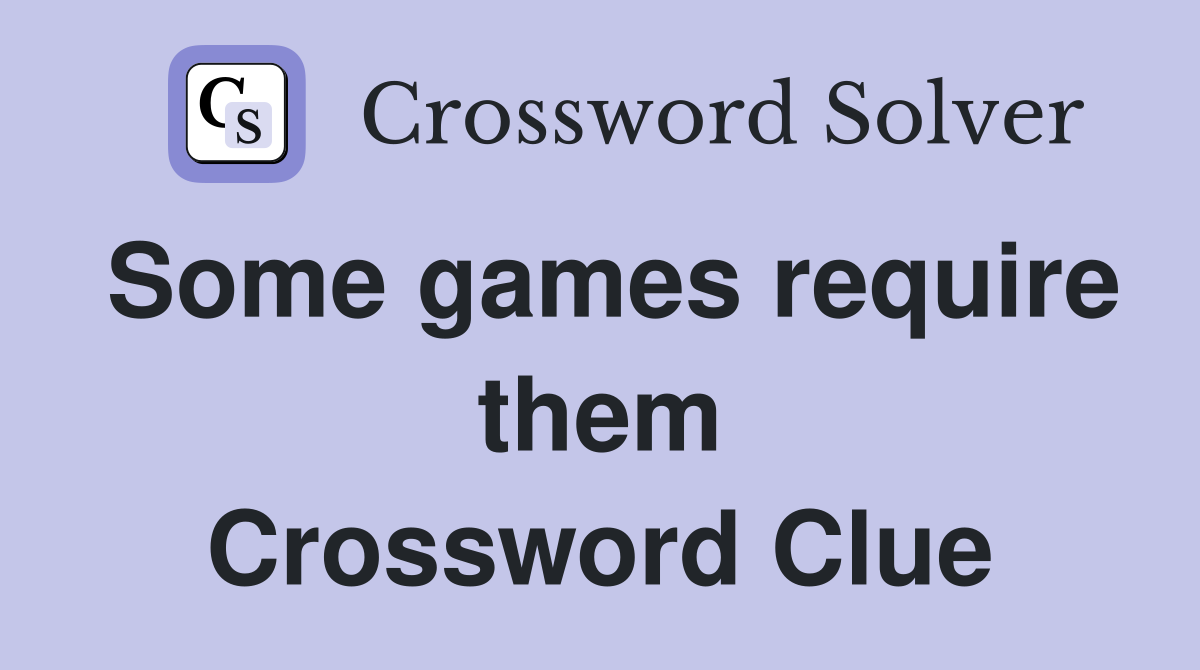 Some games require them Crossword Clue