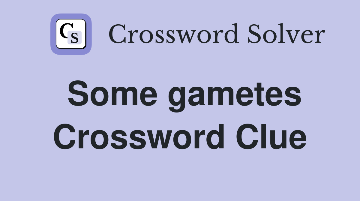 Some gametes Crossword Clue