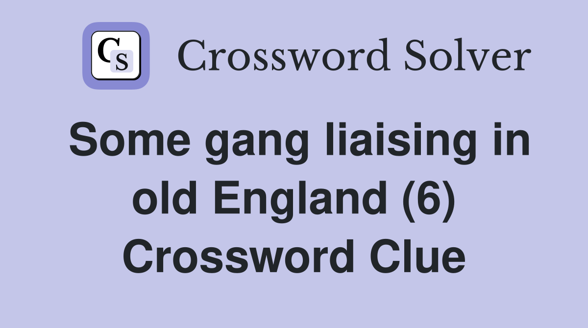 Some gang liaising in old England (6) Crossword Clue