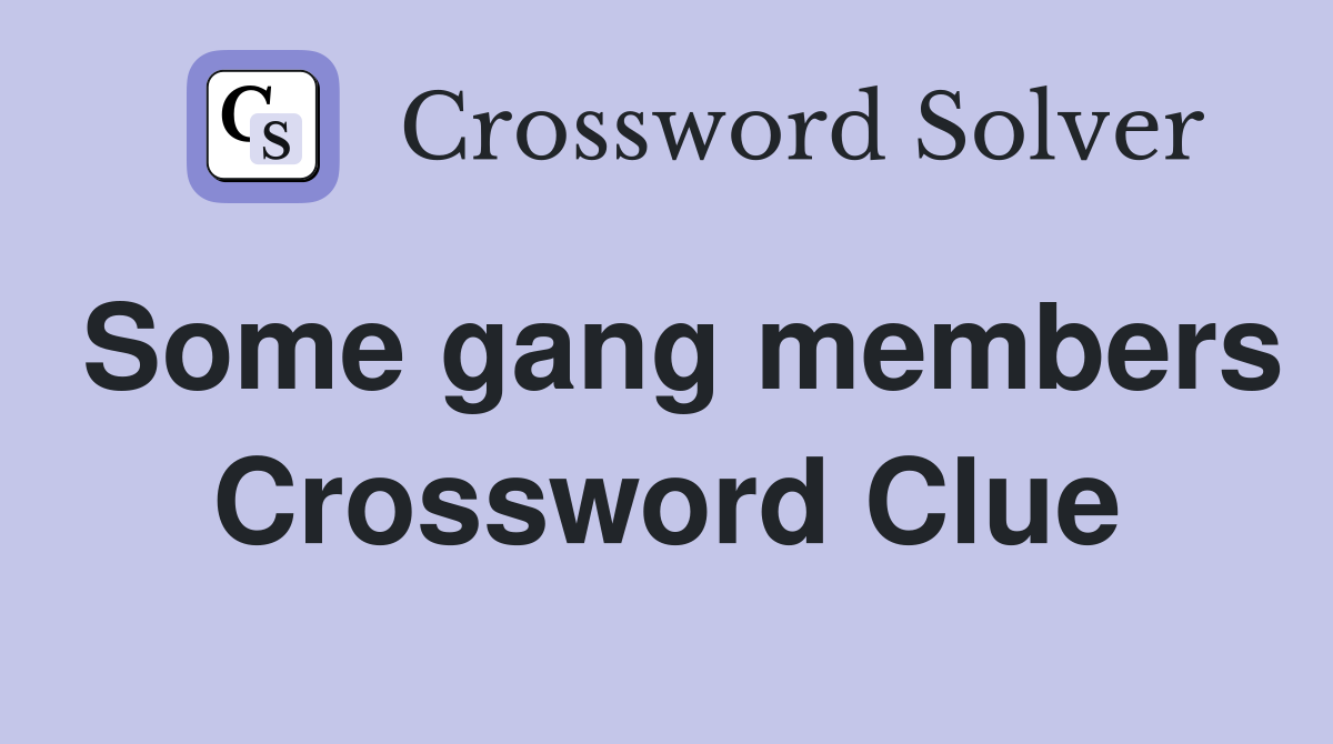 Some gang members Crossword Clue