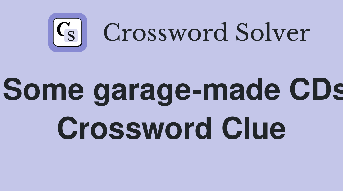 Some garage-made CDs Crossword Clue