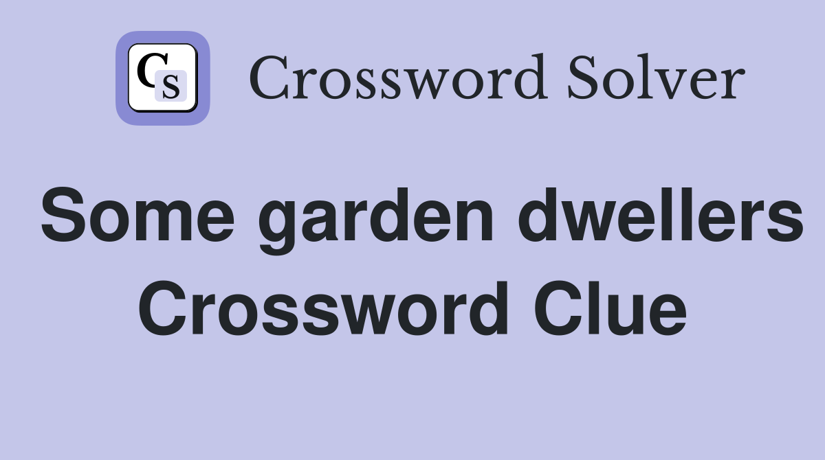 Some garden dwellers Crossword Clue