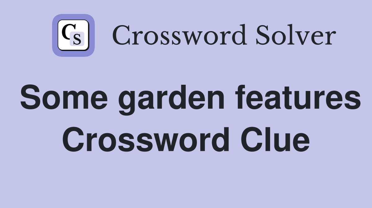 Some garden features Crossword Clue