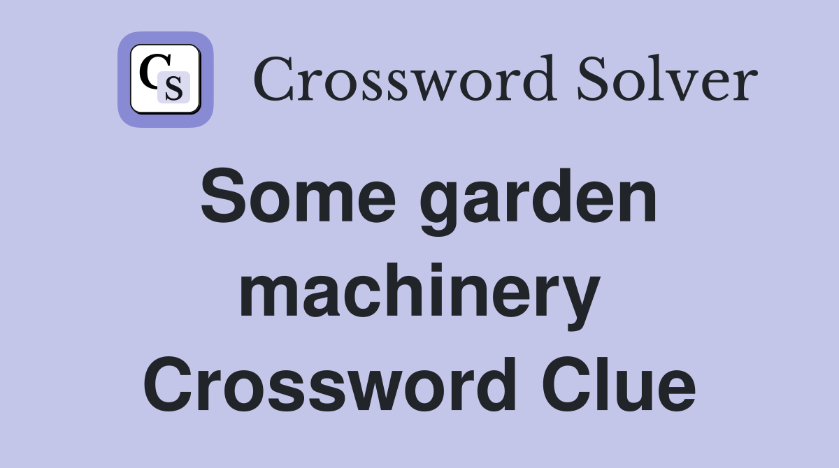 Some garden machinery Crossword Clue