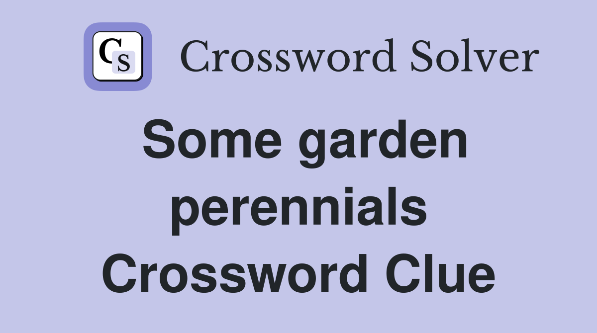 Some garden perennials Crossword Clue