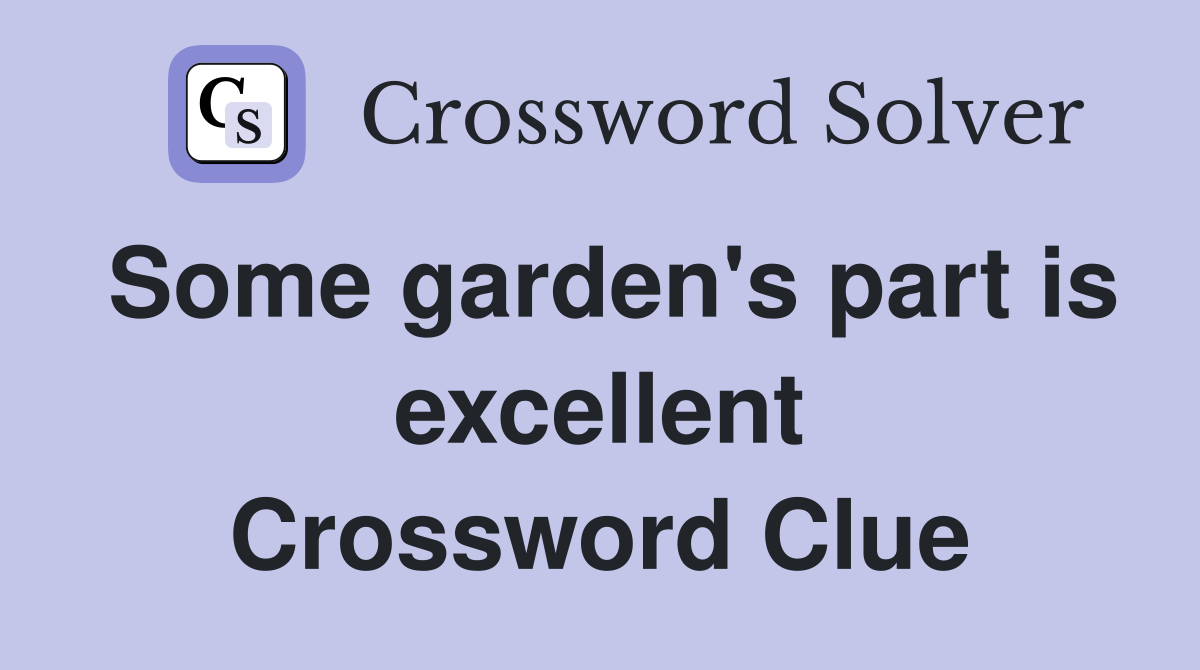 Some garden's part is excellent Crossword Clue