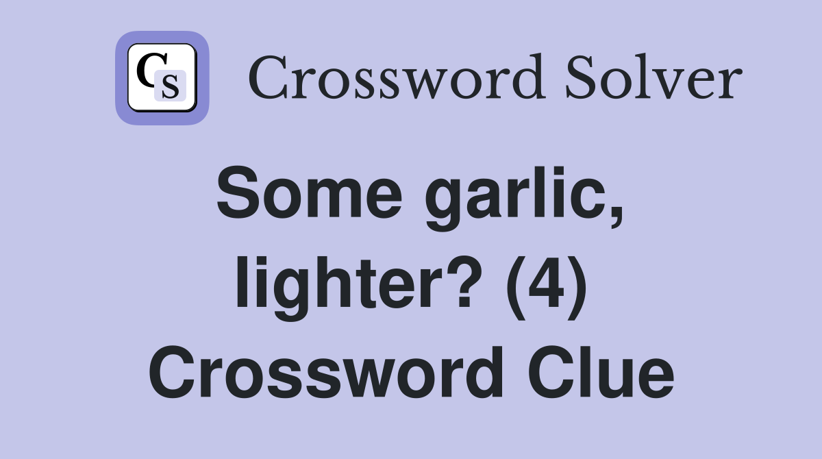 Some garlic, lighter? (4) Crossword Clue