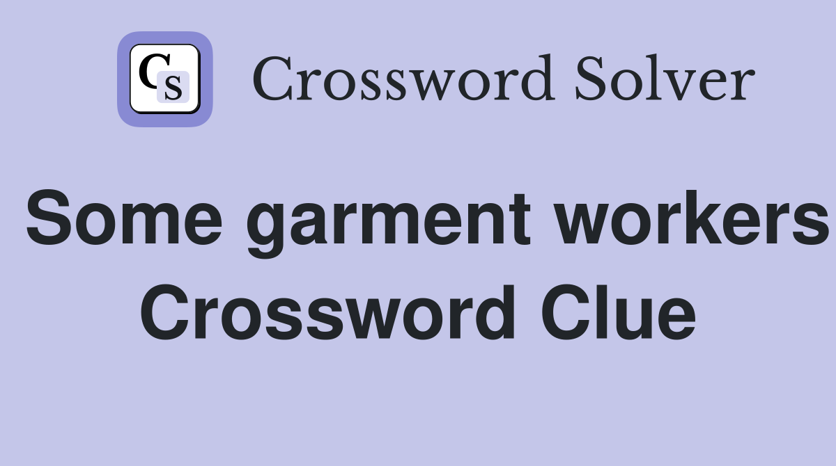Some garment workers Crossword Clue