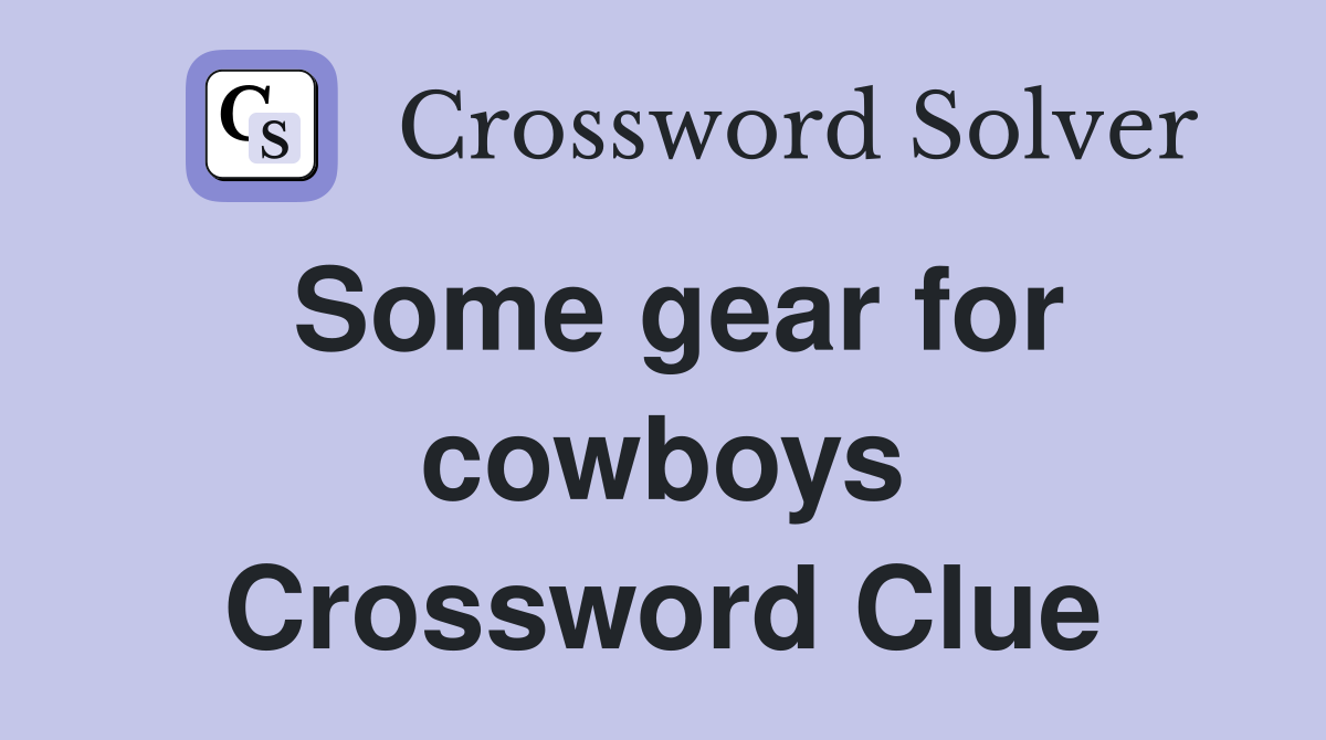 Some gear for cowboys Crossword Clue