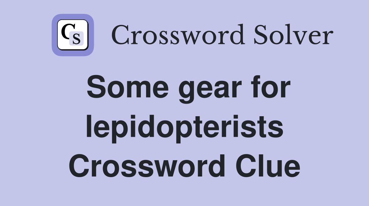 Some gear for lepidopterists Crossword Clue