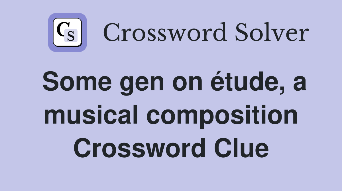 Some gen on étude, a musical composition Crossword Clue