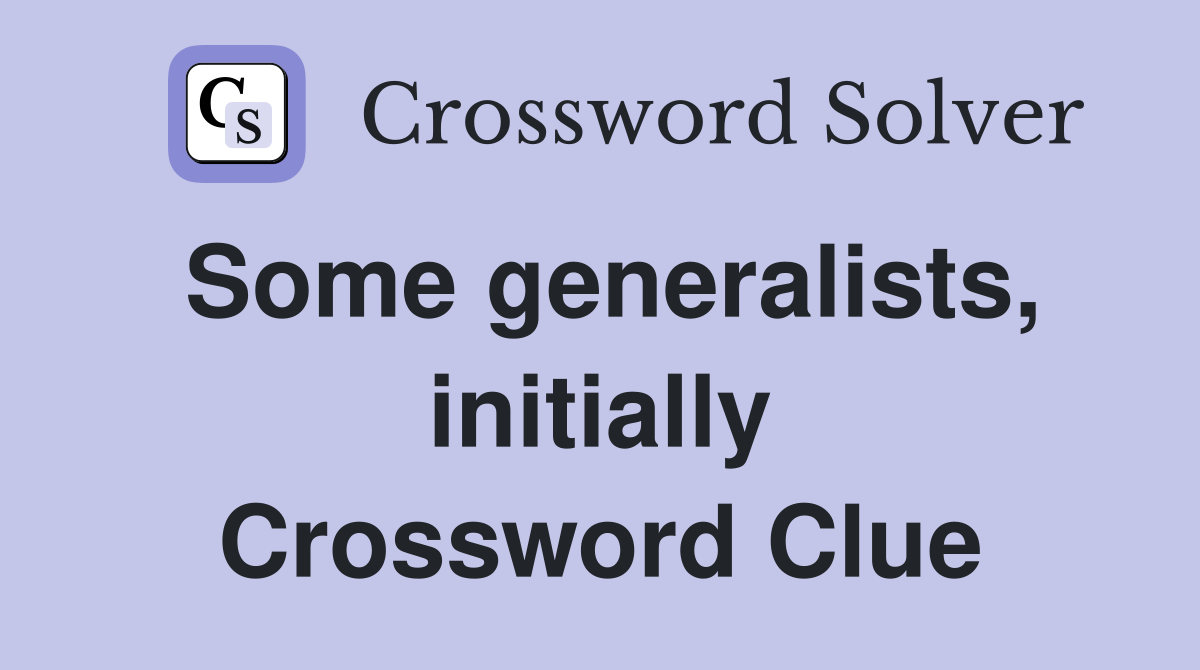 Some generalists, initially Crossword Clue