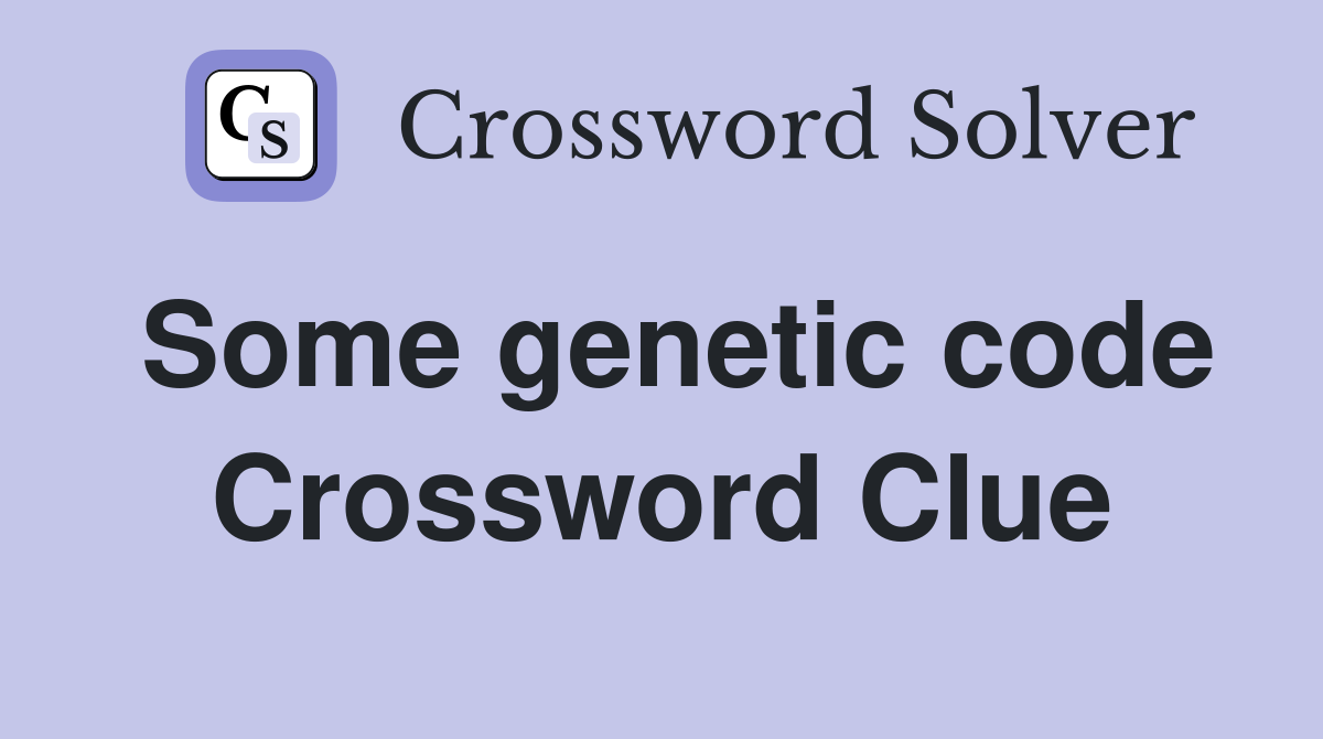 Some genetic code Crossword Clue