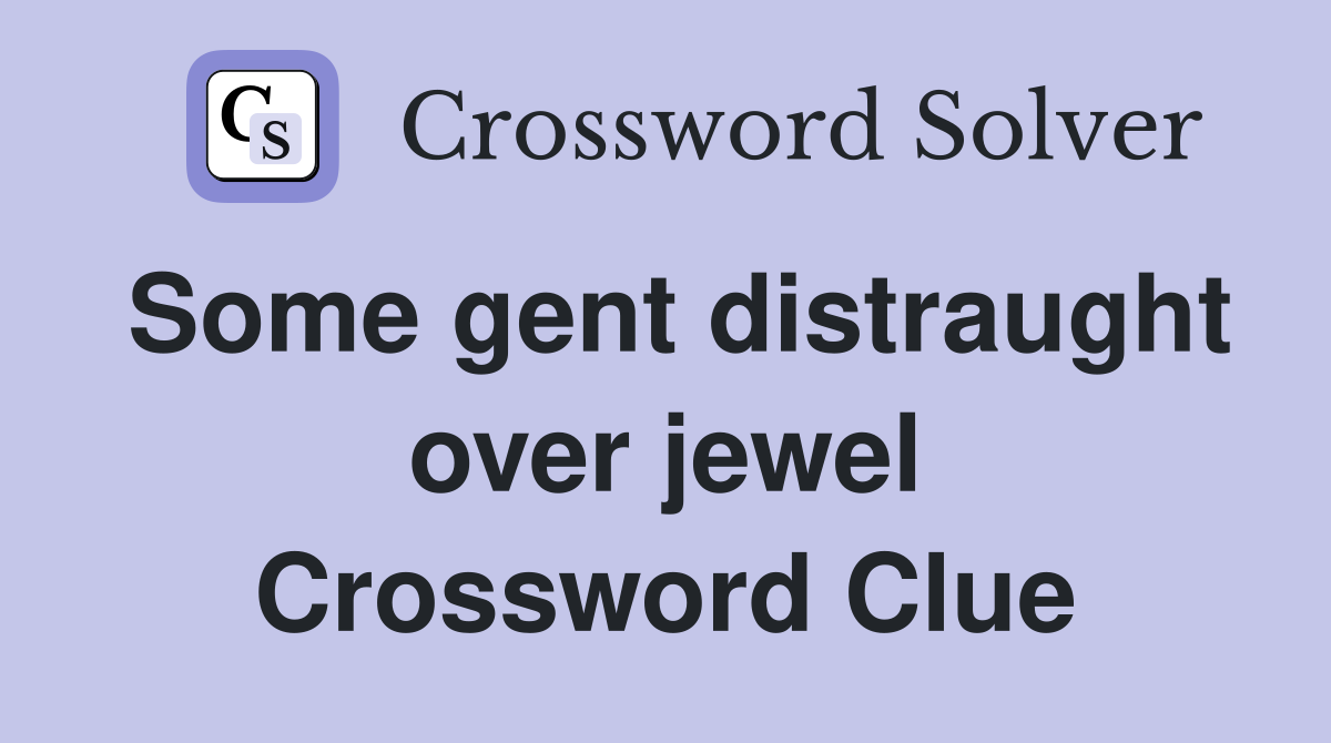 Some gent distraught over jewel Crossword Clue