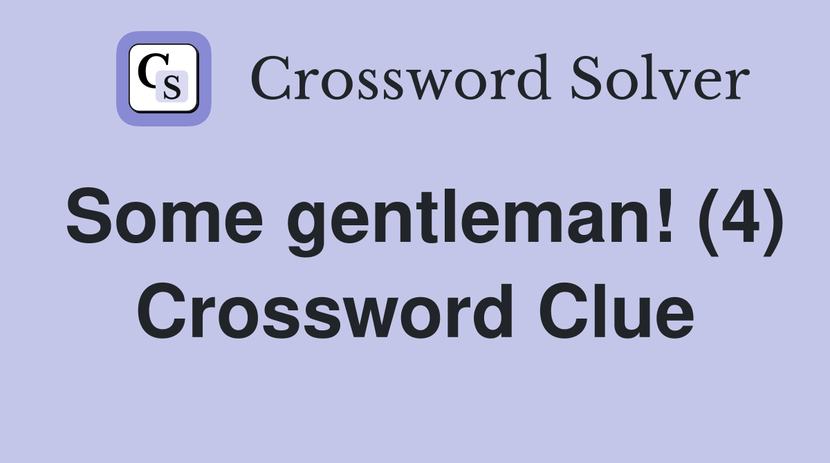 Some gentleman! (4) Crossword Clue