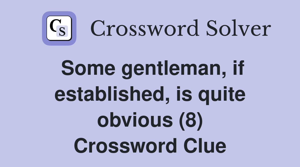 Some gentleman, if established, is quite obvious (8) Crossword Clue