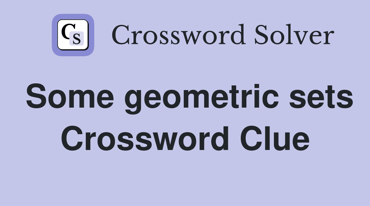 Some geometric sets Crossword Clue