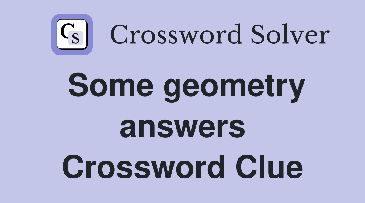 Some geometry answers Crossword Clue