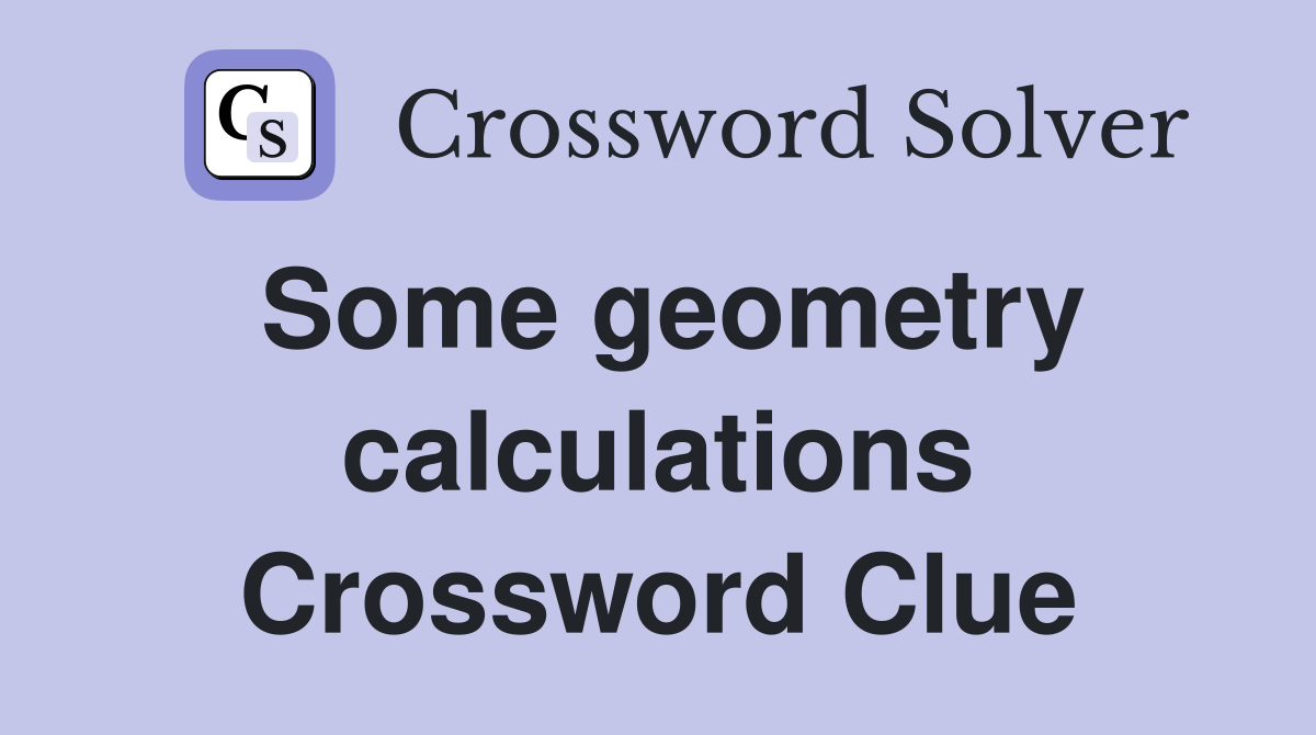 Some geometry calculations Crossword Clue