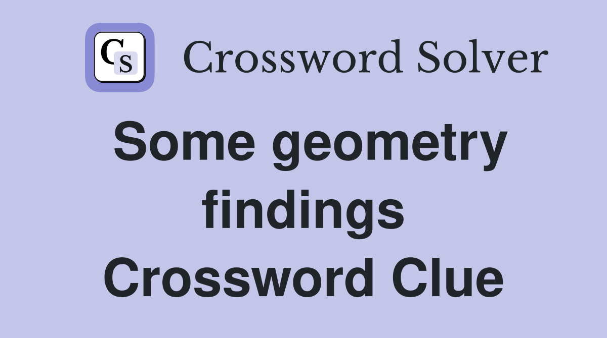 Some geometry findings Crossword Clue