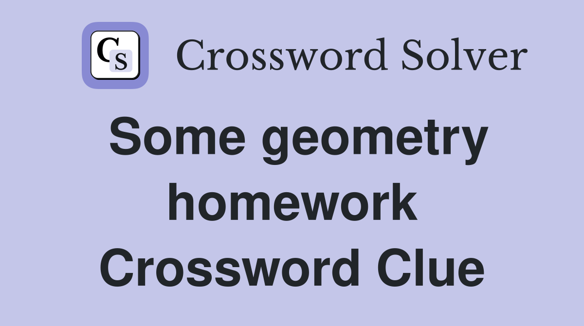 Some geometry homework Crossword Clue