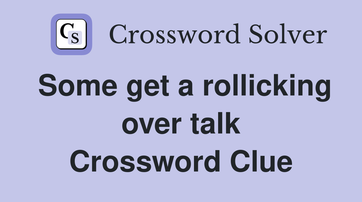 Some get a rollicking over talk Crossword Clue