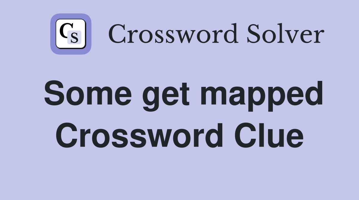Some get mapped Crossword Clue