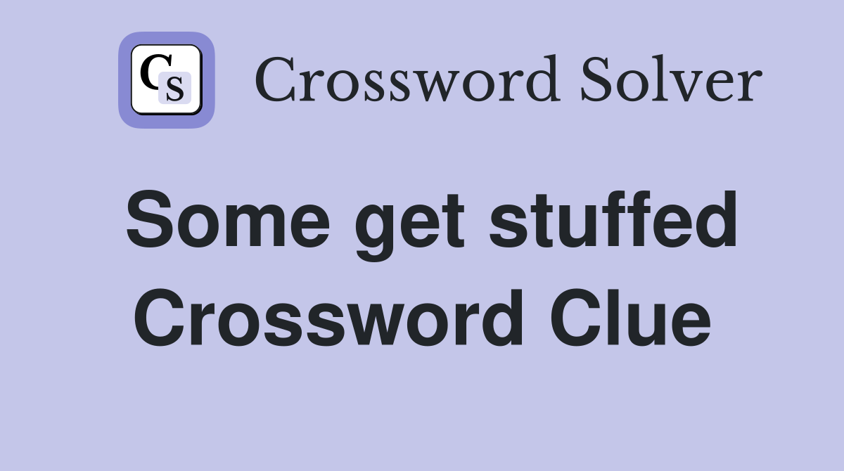 Some get stuffed Crossword Clue