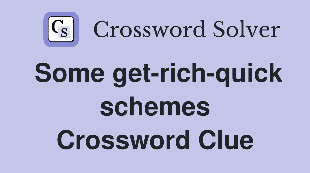 Some get-rich-quick schemes Crossword Clue