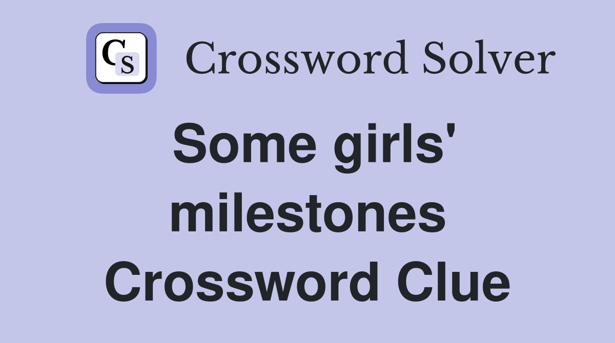 Some girls' milestones Crossword Clue