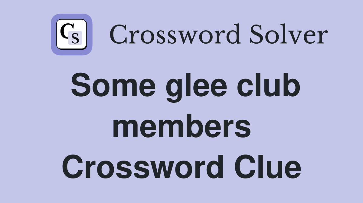 Some glee club members Crossword Clue