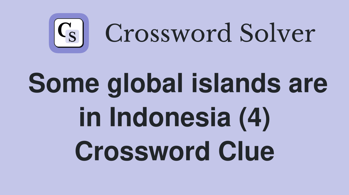 Some global islands are in Indonesia (4) Crossword Clue