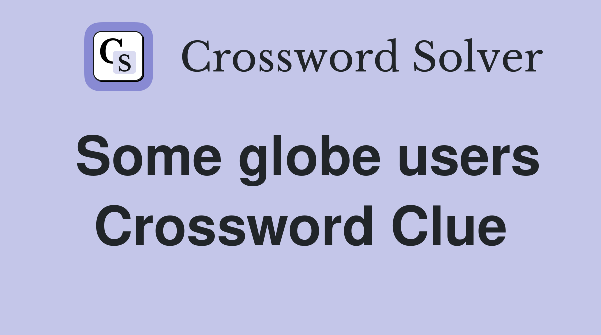 Some globe users Crossword Clue