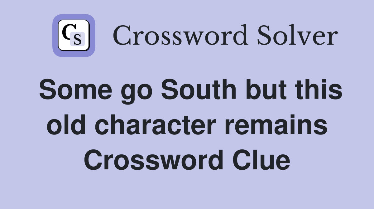 Some go South but this old character remains Crossword Clue