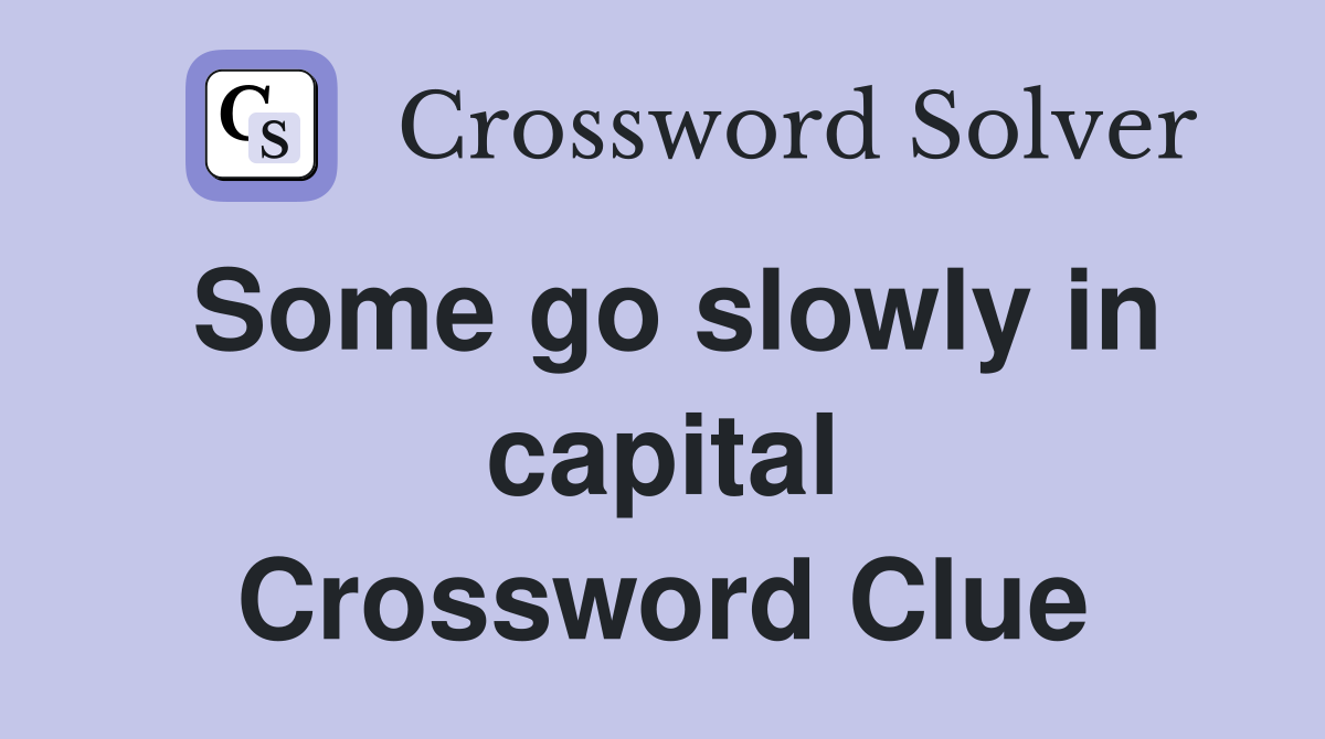 Some go slowly in capital Crossword Clue