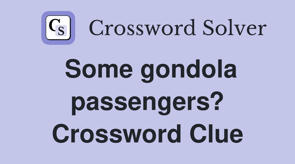Some gondola passengers? Crossword Clue