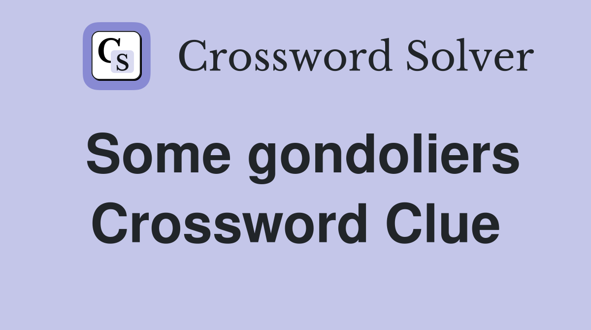 Some gondoliers Crossword Clue