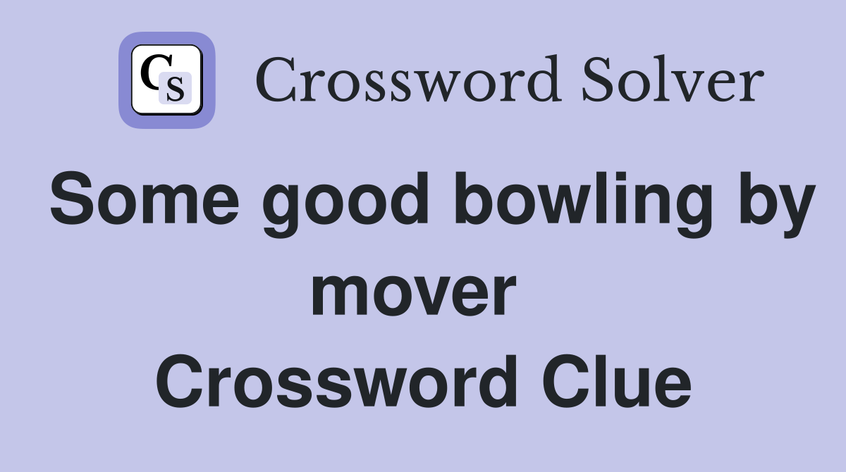Some good bowling by mover  Crossword Clue
