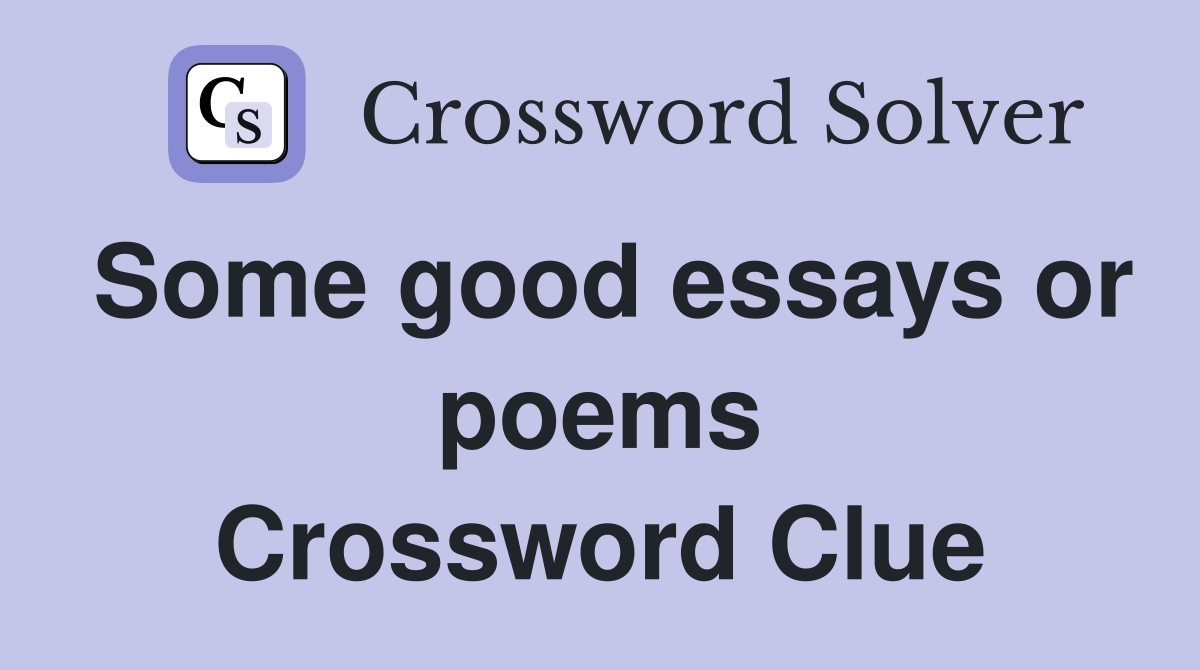 Some good essays or poems Crossword Clue