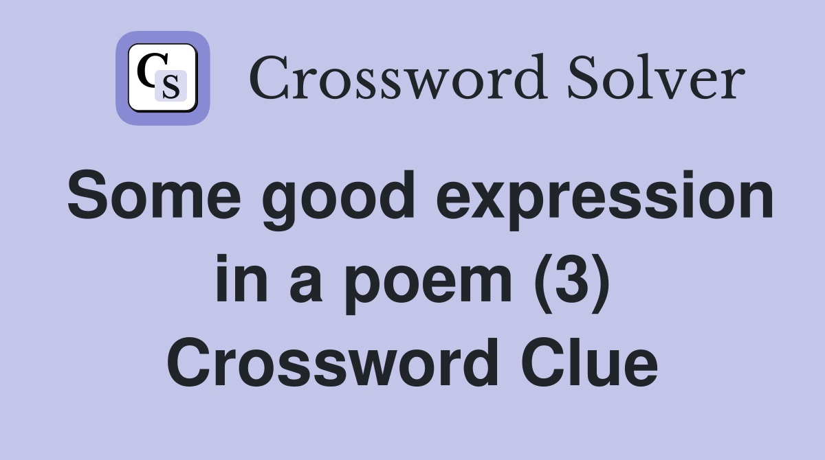 Some good expression in a poem (3) Crossword Clue