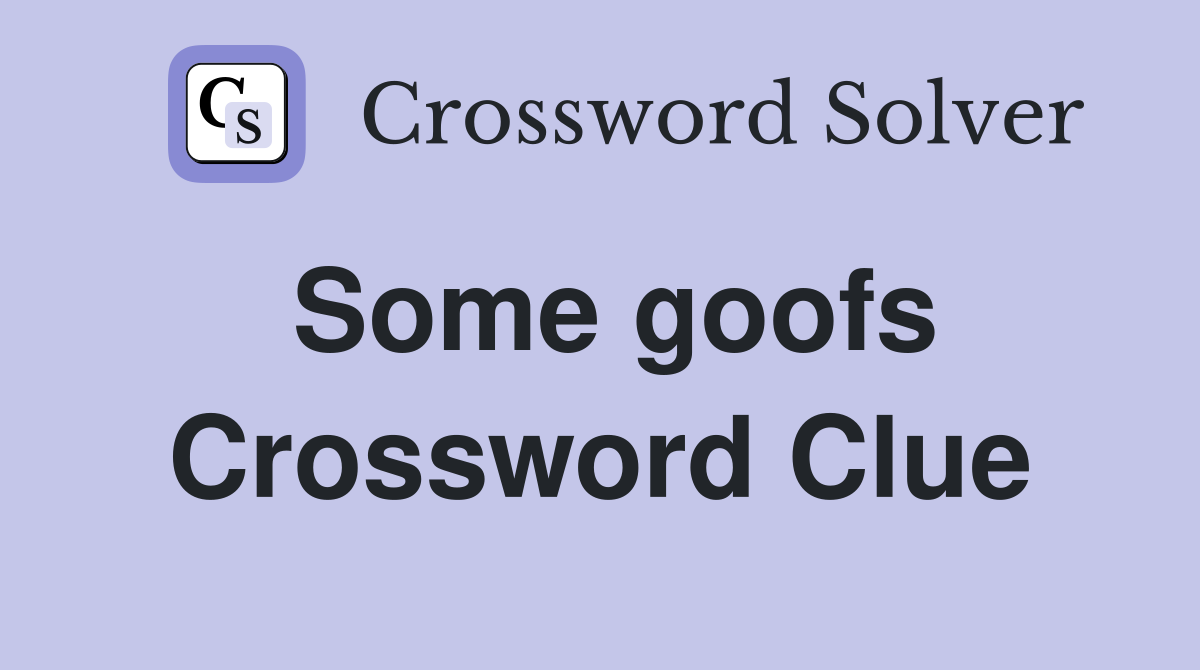 Some goofs Crossword Clue