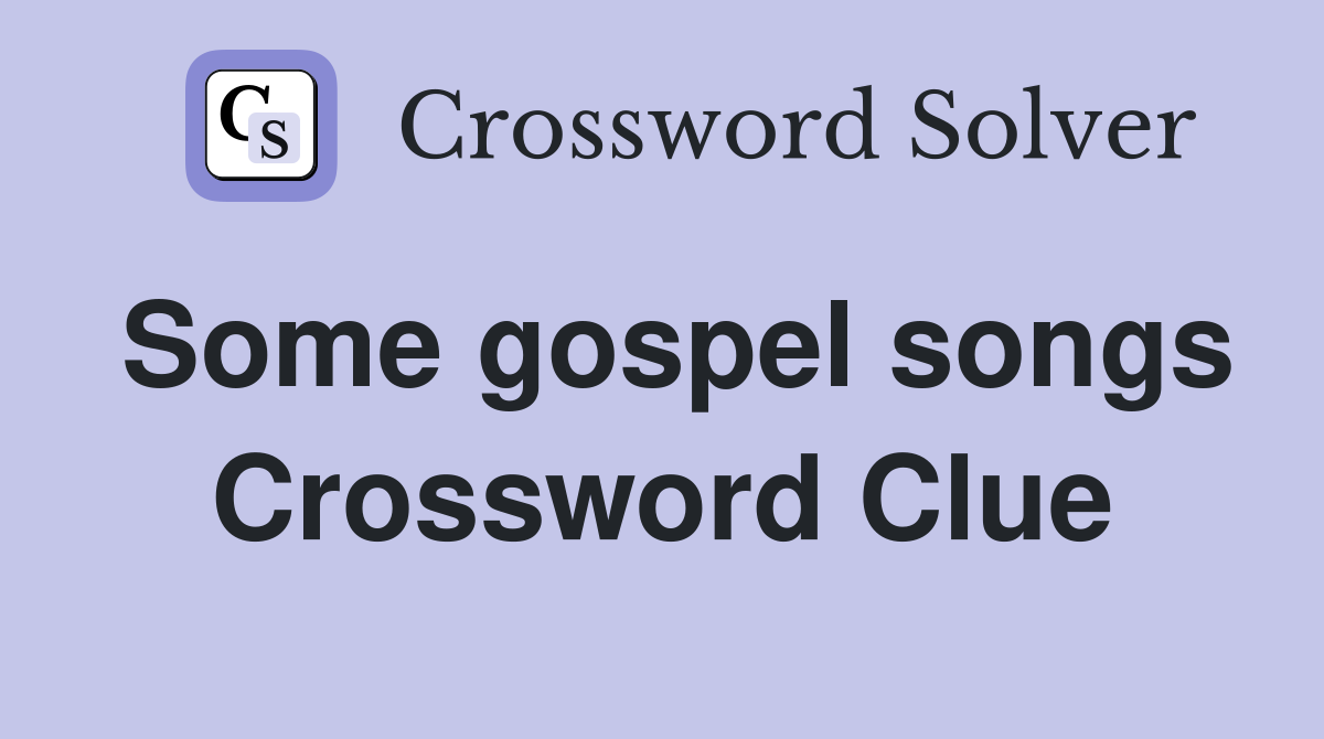 Some gospel songs Crossword Clue
