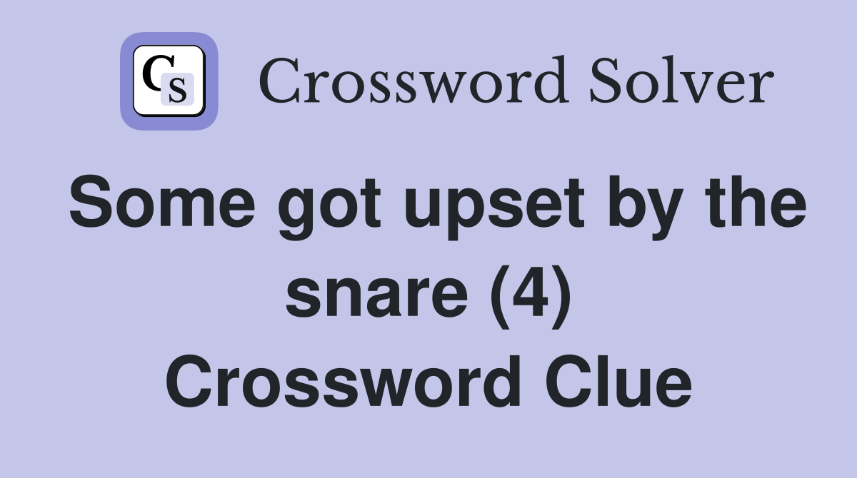 Some got upset by the snare (4) Crossword Clue