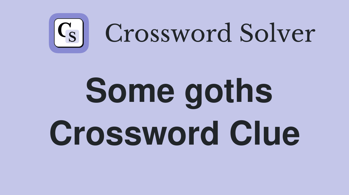 Some goths Crossword Clue