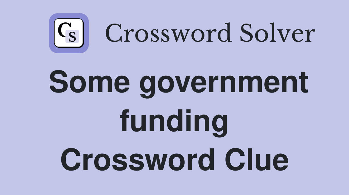 Some government funding Crossword Clue