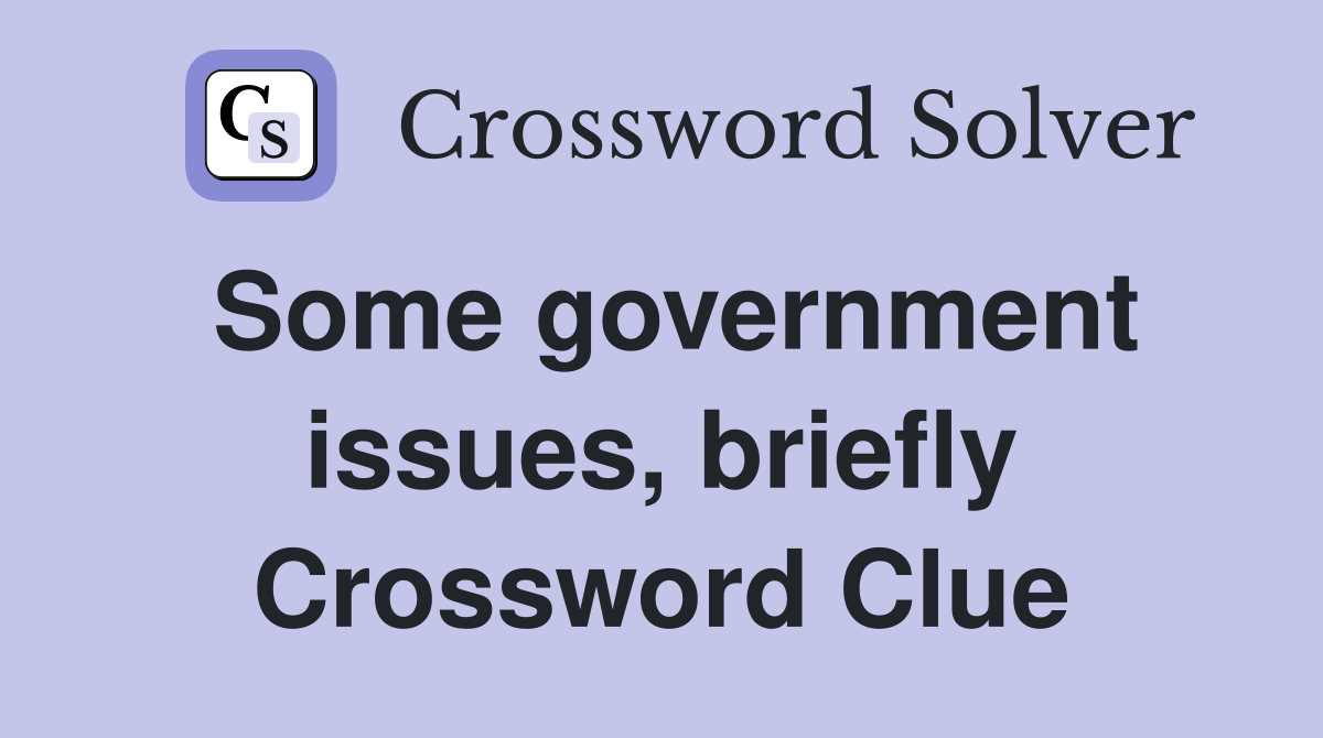 Some government issues, briefly Crossword Clue