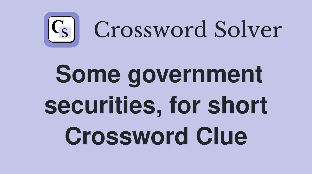 Some government securities, for short Crossword Clue